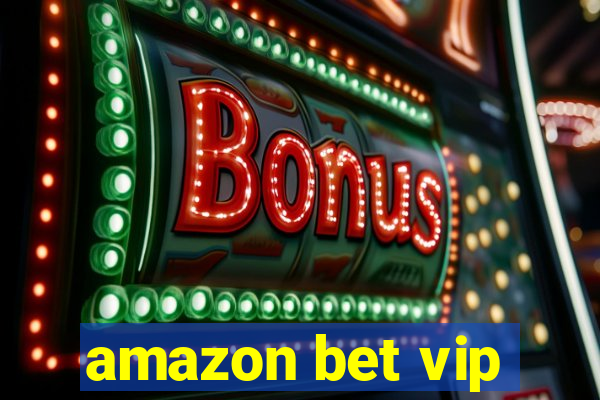 amazon bet vip